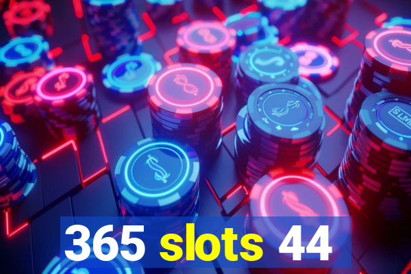 365 slots 44